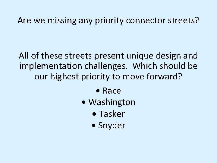Are we missing any priority connector streets? All of these streets present unique design Are we missing any priority connector streets? All of these streets present unique design