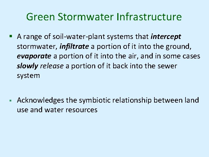 Green Stormwater Infrastructure § A range of soil-water-plant systems that intercept stormwater, infiltrate a Green Stormwater Infrastructure § A range of soil-water-plant systems that intercept stormwater, infiltrate a