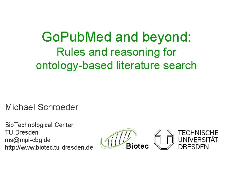Go. Pub. Med and beyond: Rules and reasoning for ontology-based literature search Michael Schroeder