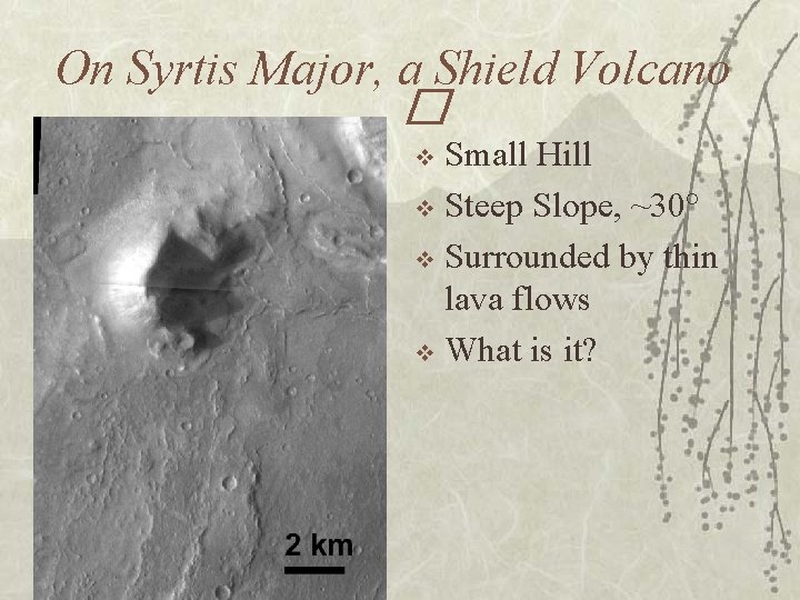On Syrtis Major, a Shield Volcano � Small Hill v Steep Slope, ~30° v