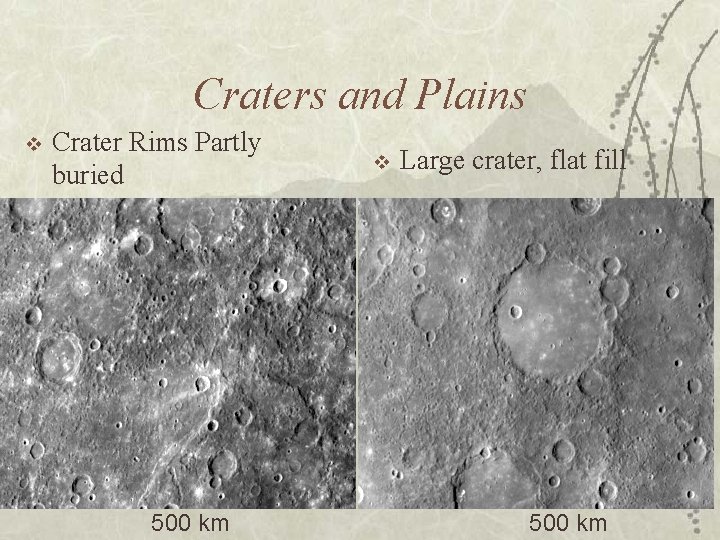 Craters and Plains v Crater Rims Partly buried 500 km v Large crater, flat