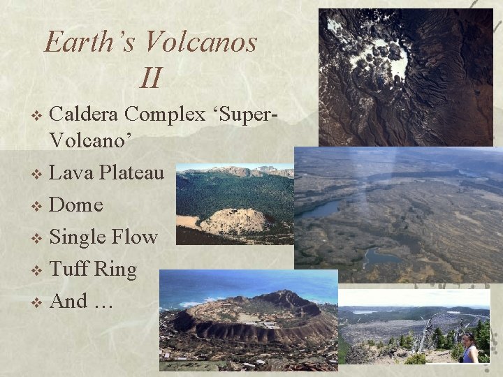 Earth’s Volcanos II Caldera Complex ‘Super. Volcano’ v Lava Plateau v Dome v Single