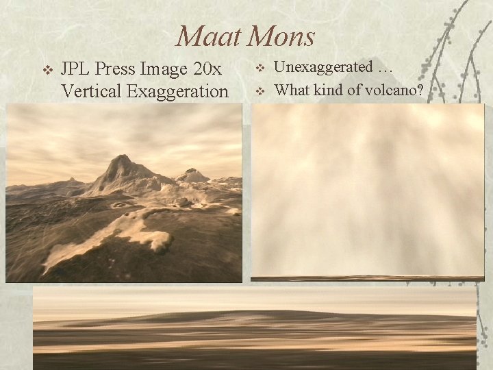 Maat Mons v JPL Press Image 20 x Vertical Exaggeration v v Unexaggerated …