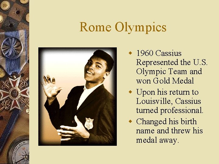 Rome Olympics w 1960 Cassius Represented the U. S. Olympic Team and won Gold