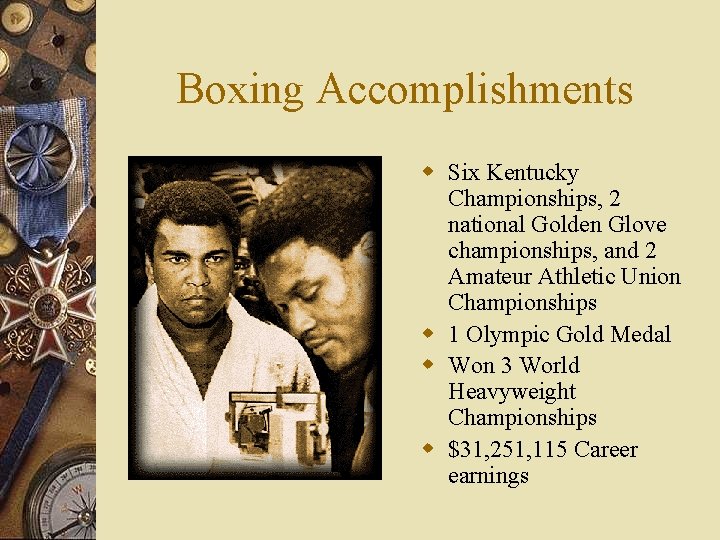 Boxing Accomplishments w Six Kentucky Championships, 2 national Golden Glove championships, and 2 Amateur