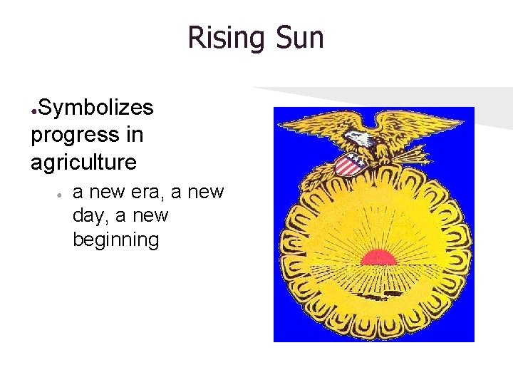 Rising Sun Symbolizes progress in agriculture ● ● a new era, a new day,