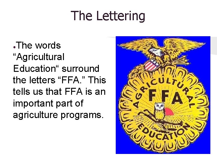 The Lettering The words “Agricultural Education“ surround the letters “FFA. ” This tells us