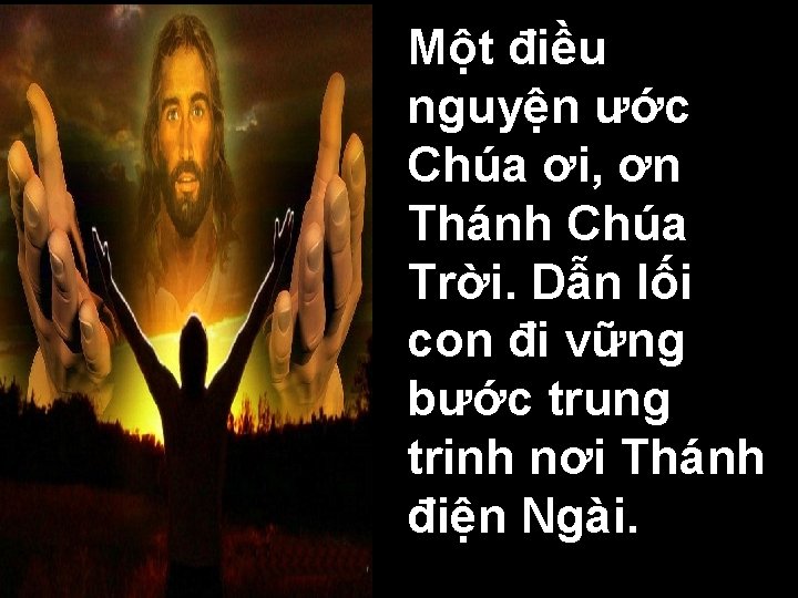 Một điều nguyện ước Chúa ơi, ơn Thánh Chúa Trời. Dẫn lối con đi