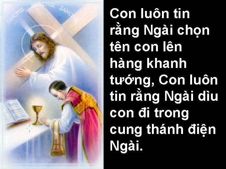 Con luôn tin rằng Ngài chọn tên con lên hàng khanh tướng, Con luôn