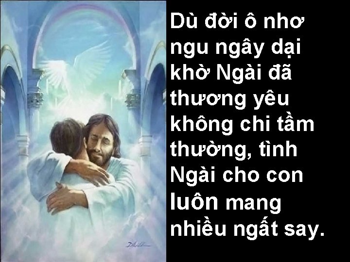 Dù đời ô nhơ ngu ngây dại khờ Ngài đã thương yêu không chi