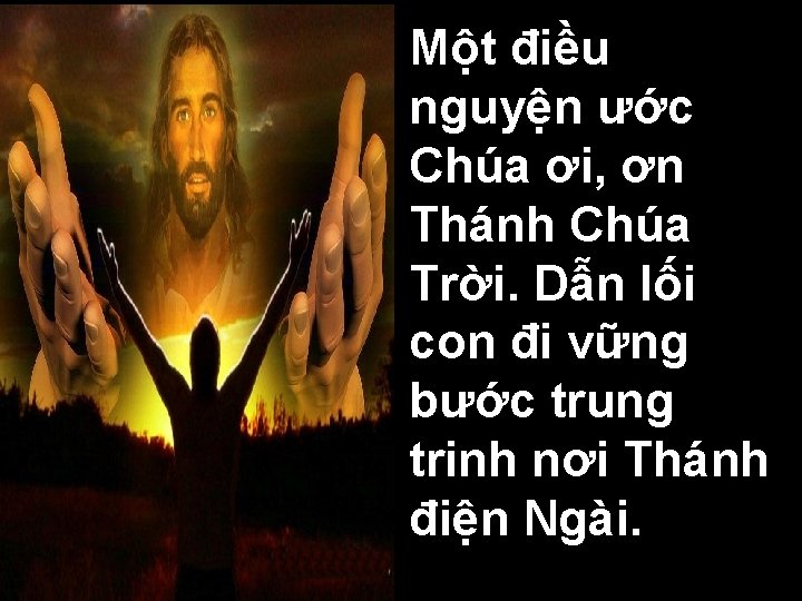 Một điều nguyện ước Chúa ơi, ơn Thánh Chúa Trời. Dẫn lối con đi