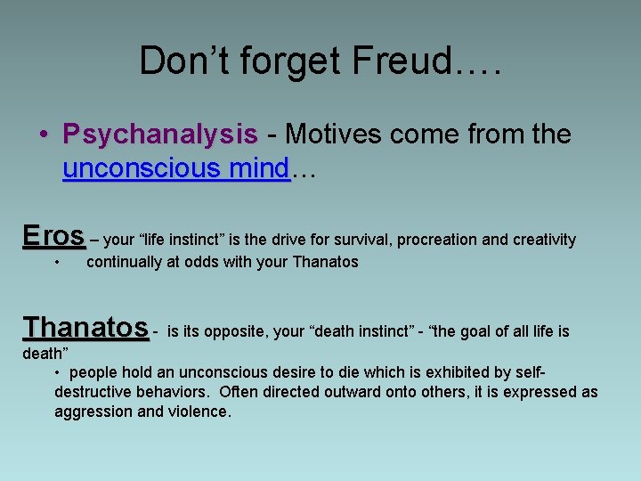 Don’t forget Freud…. • Psychanalysis - Motives come from the unconscious mind… mind Eros