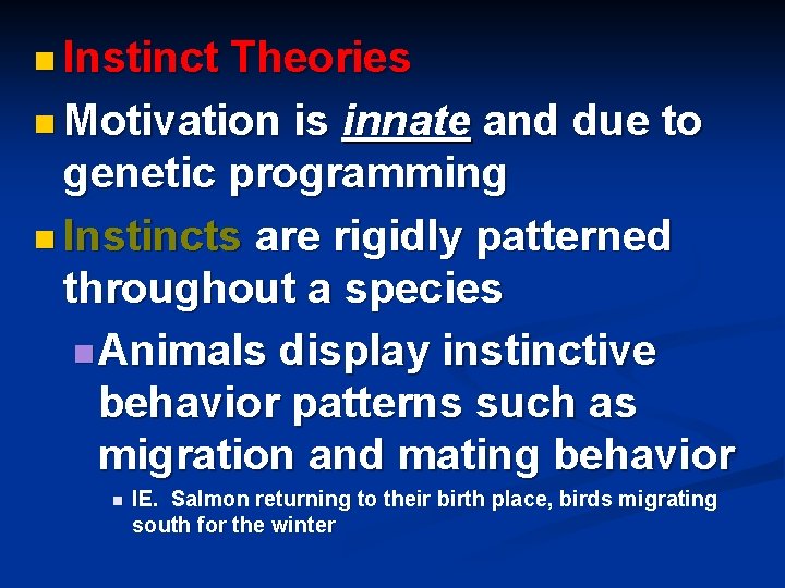 n Instinct Theories n Motivation is innate and due to genetic programming n Instincts