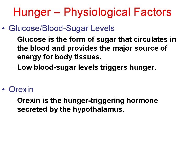 Hunger – Physiological Factors • Glucose/Blood-Sugar Levels – Glucose is the form of sugar