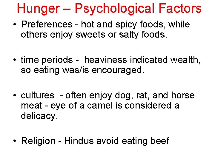 Hunger – Psychological Factors • Preferences - hot and spicy foods, while others enjoy