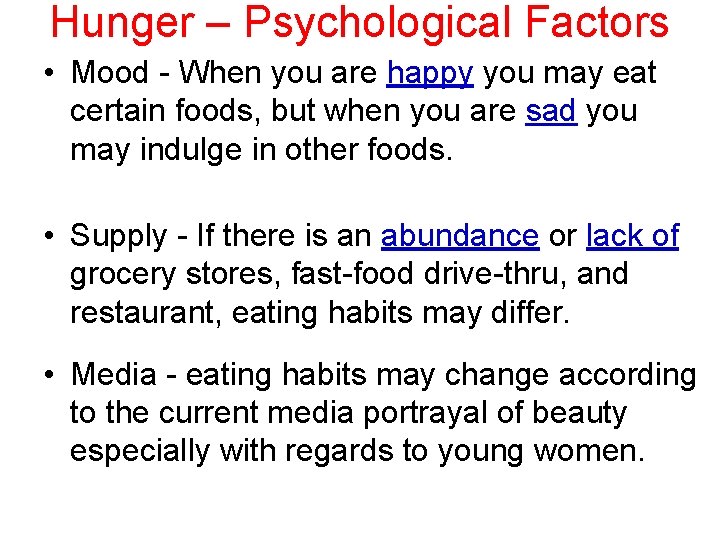 Hunger – Psychological Factors • Mood - When you are happy you may eat