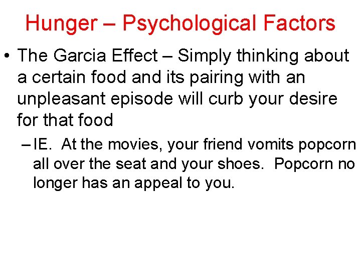 Hunger – Psychological Factors • The Garcia Effect – Simply thinking about a certain
