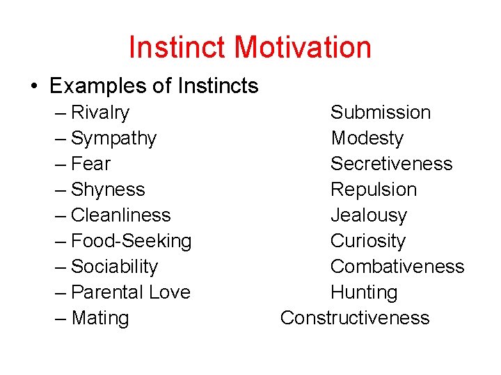 Instinct Motivation • Examples of Instincts – Rivalry – Sympathy – Fear – Shyness