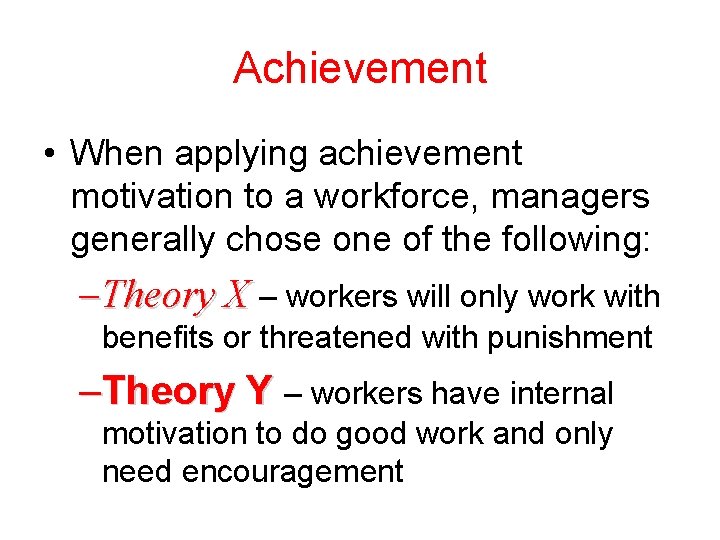 Achievement • When applying achievement motivation to a workforce, managers generally chose one of