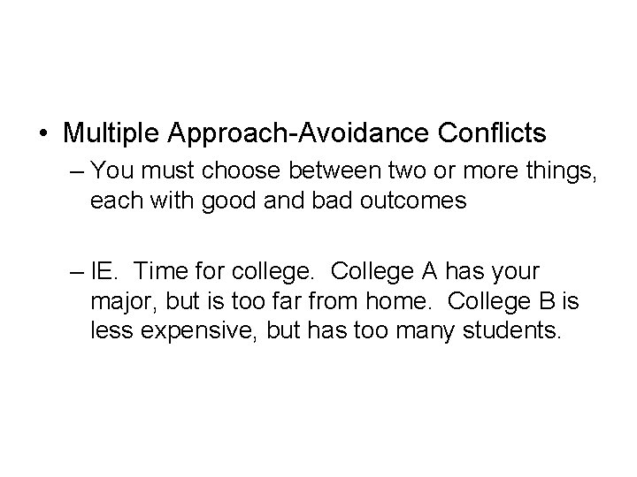  • Multiple Approach-Avoidance Conflicts – You must choose between two or more things,