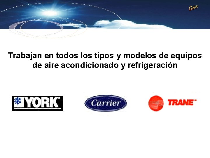 Trabajan en todos los tipos y modelos de equipos de aire acondicionado y refrigeración Trabajan en todos los tipos y modelos de equipos de aire acondicionado y refrigeración
