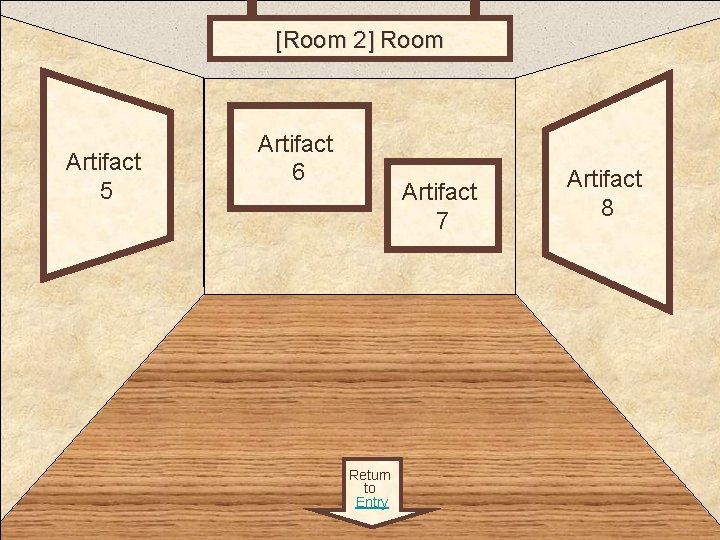 [Room 2] Room 2 Artifact 5 Artifact 6 Artifact 7 Return to Entry Artifact