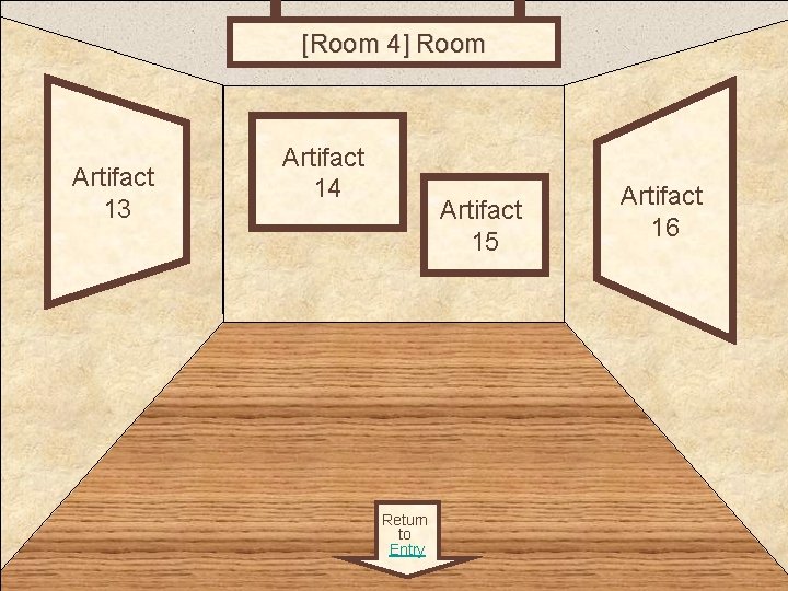 [Room 4] Room 4 Artifact 13 Artifact 14 Artifact 15 Return to Entry Artifact
