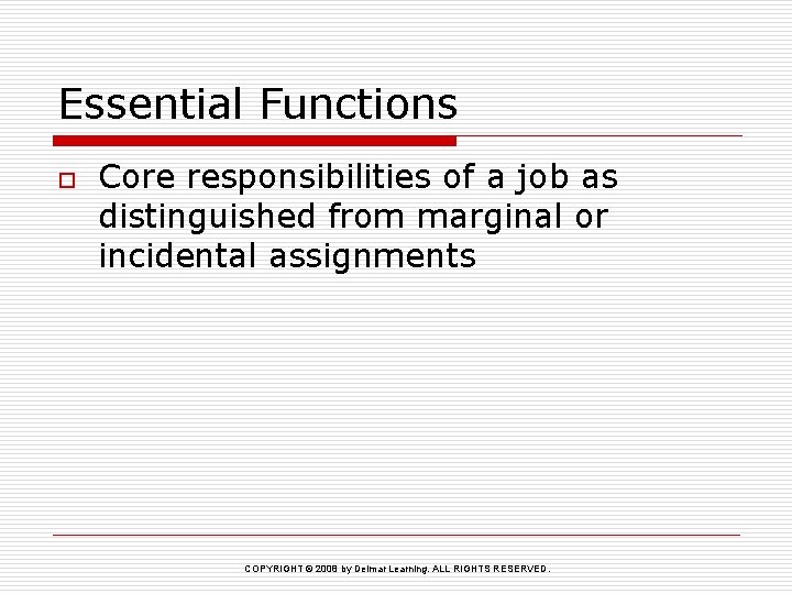 Essential Functions o Core responsibilities of a job as distinguished from marginal or incidental