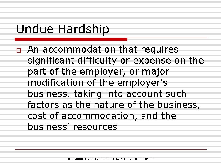 Undue Hardship o An accommodation that requires significant difficulty or expense on the part