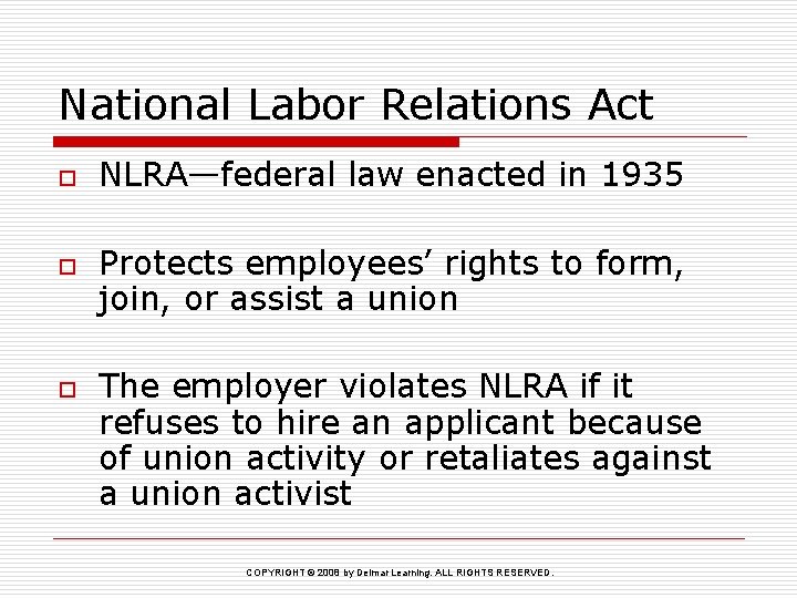 National Labor Relations Act o o o NLRA—federal law enacted in 1935 Protects employees’