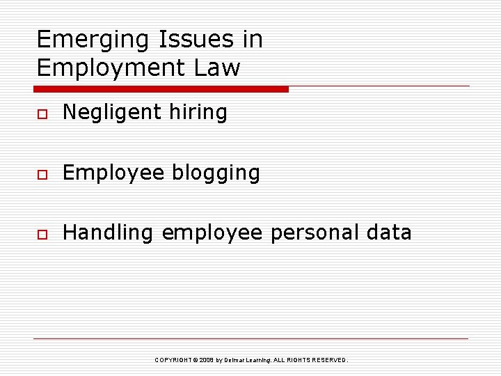 Emerging Issues in Employment Law o Negligent hiring o Employee blogging o Handling employee