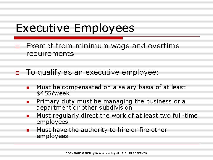 Executive Employees o o Exempt from minimum wage and overtime requirements To qualify as