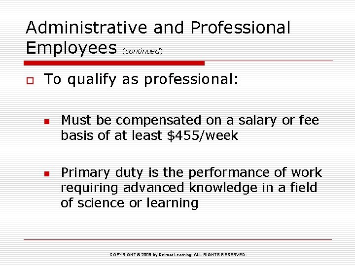 Administrative and Professional Employees (continued) o To qualify as professional: n n Must be