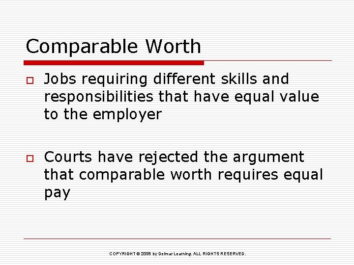 Comparable Worth o o Jobs requiring different skills and responsibilities that have equal value