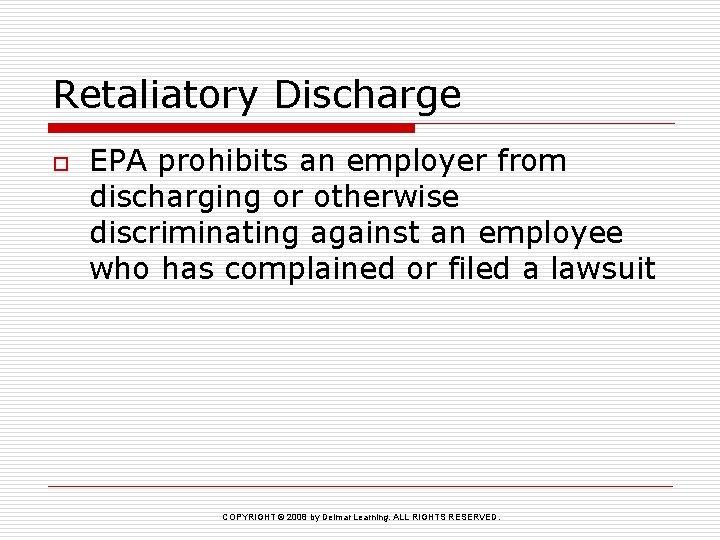 Retaliatory Discharge o EPA prohibits an employer from discharging or otherwise discriminating against an