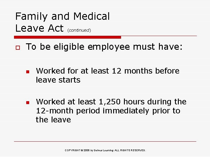Family and Medical Leave Act (continued) o To be eligible employee must have: n