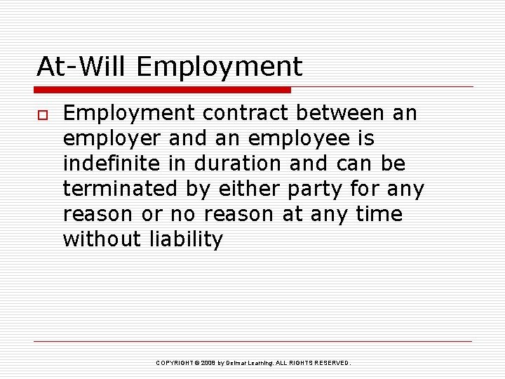 At-Will Employment o Employment contract between an employer and an employee is indefinite in