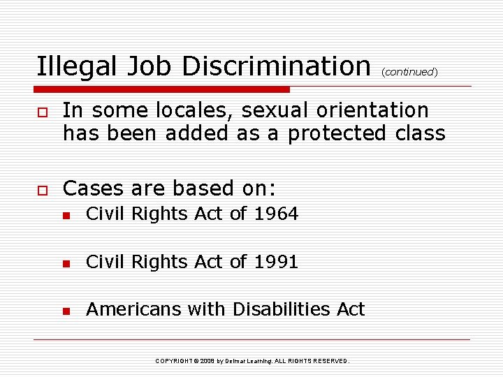 Illegal Job Discrimination o o (continued) In some locales, sexual orientation has been added