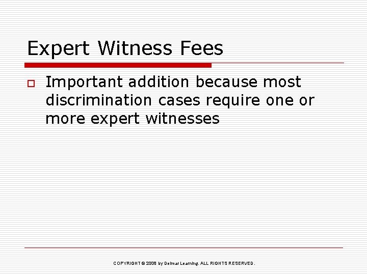 Expert Witness Fees o Important addition because most discrimination cases require one or more