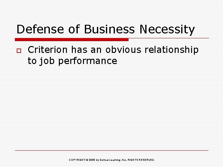 Defense of Business Necessity o Criterion has an obvious relationship to job performance COPYRIGHT