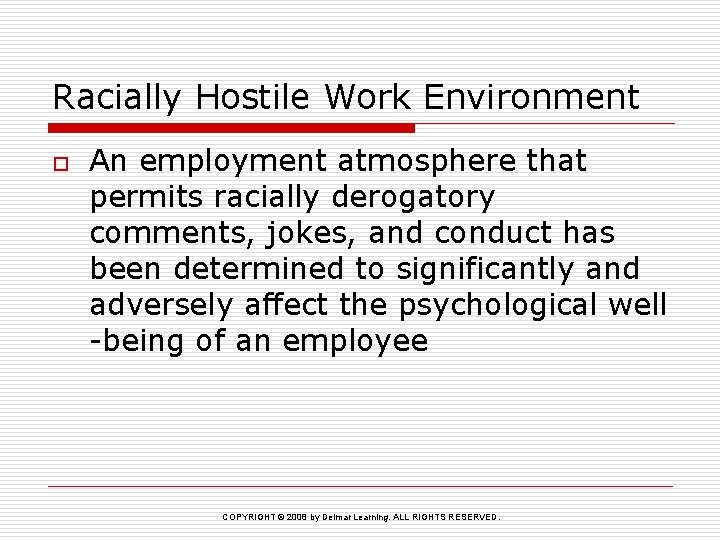 Racially Hostile Work Environment o An employment atmosphere that permits racially derogatory comments, jokes,