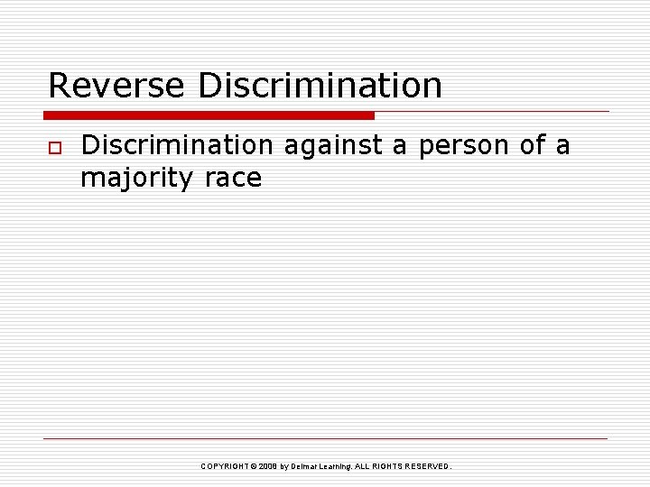 Reverse Discrimination o Discrimination against a person of a majority race COPYRIGHT © 2008