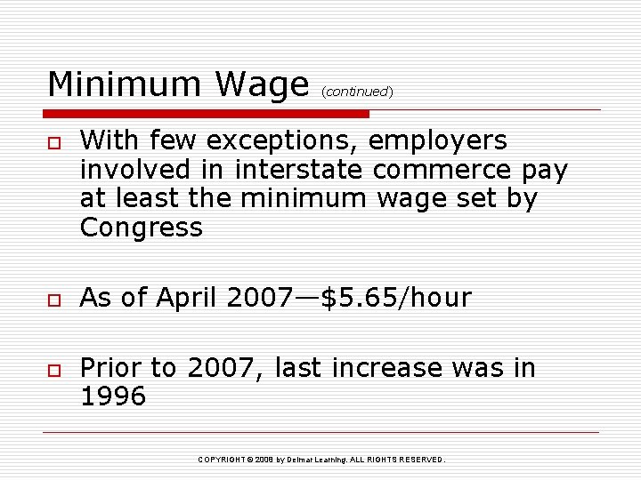 Minimum Wage o o o (continued) With few exceptions, employers involved in interstate commerce