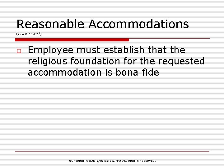 Reasonable Accommodations (continued) o Employee must establish that the religious foundation for the requested