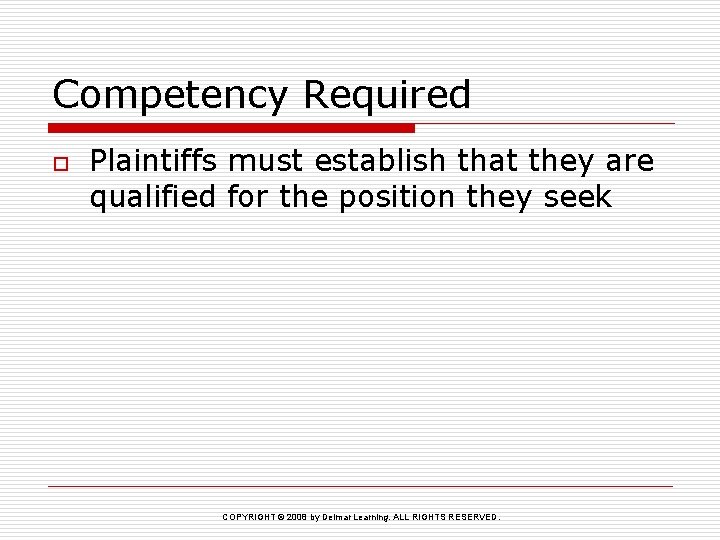 Competency Required o Plaintiffs must establish that they are qualified for the position they