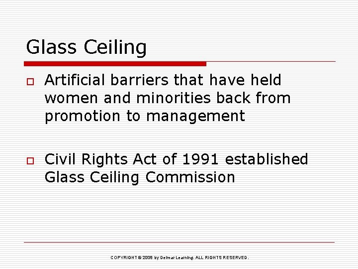 Glass Ceiling o o Artificial barriers that have held women and minorities back from