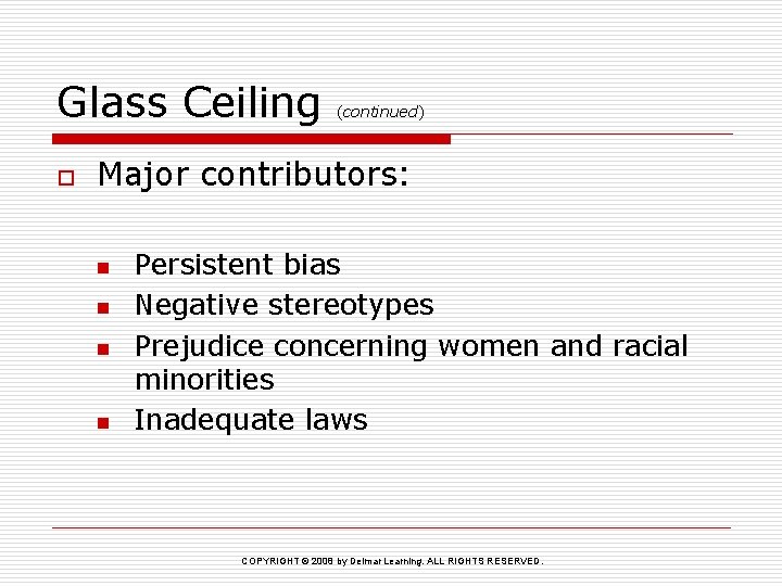 Glass Ceiling o (continued) Major contributors: n n Persistent bias Negative stereotypes Prejudice concerning