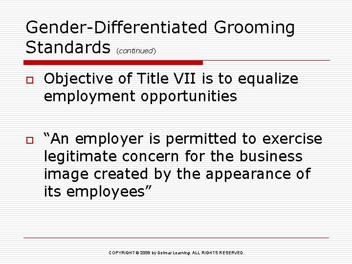 Gender-Differentiated Grooming Standards (continued) o o Objective of Title VII is to equalize employment