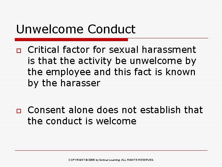 Unwelcome Conduct o o Critical factor for sexual harassment is that the activity be