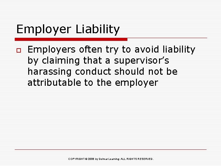 Employer Liability o Employers often try to avoid liability by claiming that a supervisor’s